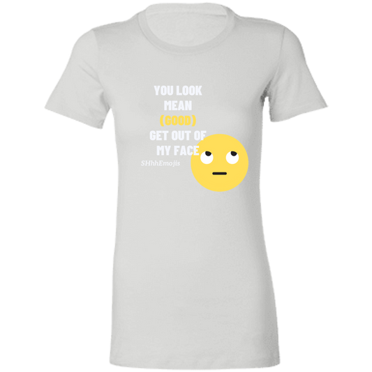 You Look Mean Ladies' T-Shirt