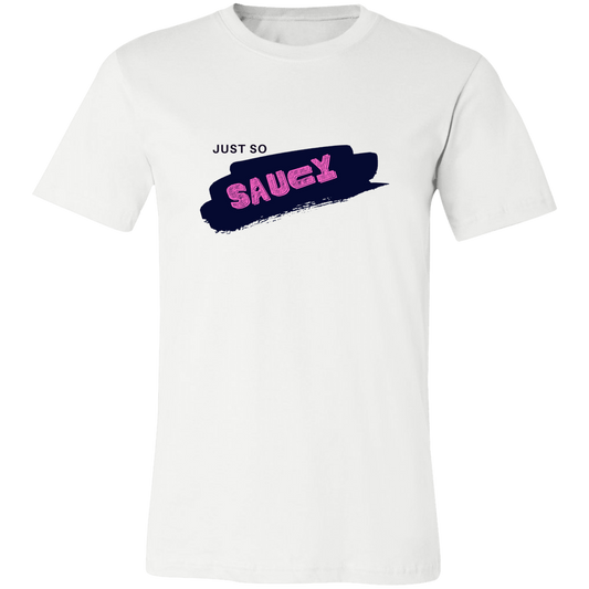 Just So Saucy Unisex T-Shirt