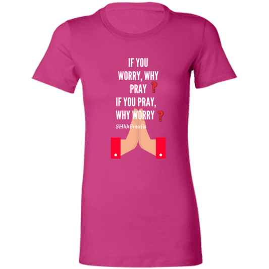 Why Worry  Ladies' Favorite T-Shirt